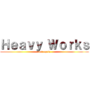 Ｈｅａｖｙ Ｗｏｒｋｓ (not again)