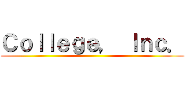 Ｃｏｌｌｅｇｅ， Ｉｎｃ． ()