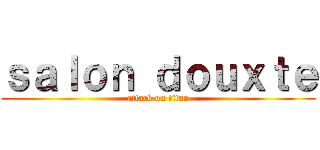 ｓａｌｏｎ ｄｏｕｘｔｅ (attack on titan)