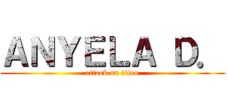 ＡＮＹＥＬＡ Ｄ． (attack on titan)