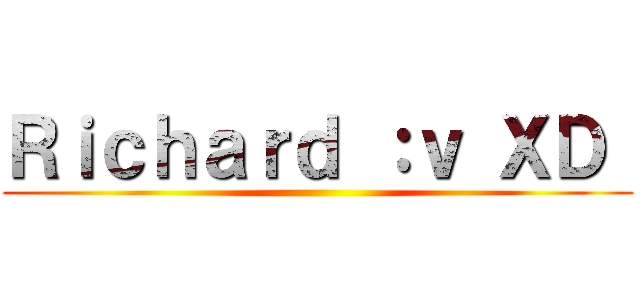 Ｒｉｃｈａｒｄ ：ｖ ＸＤ  ()