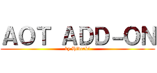 ＡＯＴ ＡＤＤ－ＯＮ (by Hideaki)