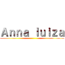 Ａｎｎａ ｌｕｉｚａ ()