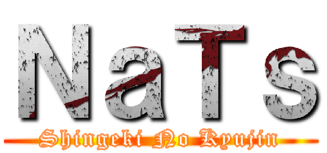 ＮａＴｓ (Shingeki No Kyujin)