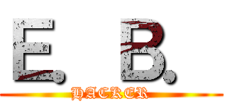 Ｅ．Ｂ． (HACKER)