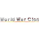 Ｗｏｒｌｄ Ｗａｒ Ｃｌｏｎｅ (World War Clone)