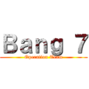 Ｂａｎｇ ７ (Operation Team)