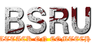 ＢＳＲＵ (ATTACK ON COMTECH)