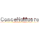 ＣｏｎｃｅＮｏＭｕｅｒｅ (Conce No Muere)