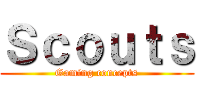 Ｓｃｏｕｔｓ (Gaming concepts)