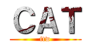ＣＡＴ (ftw)