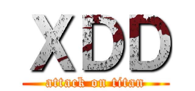 ＸＤＤ (attack on titan)