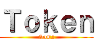 Ｔｏｋｅｎ (Sama)