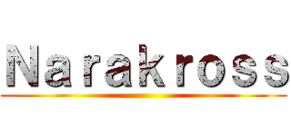 Ｎａｒａｋｒｏｓｓ ()