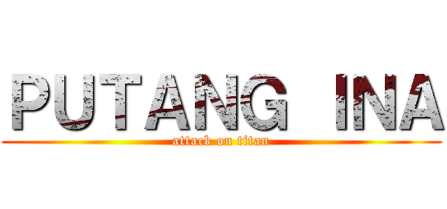 ＰＵＴＡＮＧ ＩＮＡ (attack on titan)