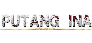 ＰＵＴＡＮＧ ＩＮＡ (attack on titan)