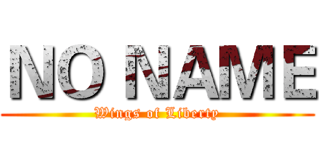 ＮＯ ＮＡＭＥ (Wings of Liberty)