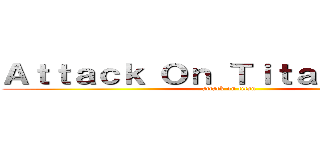 Ａｔｔａｃｋ Ｏｎ Ｔｉｔａｎ Ｎｅｗｓ (attack on titan)