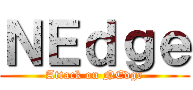 ＮＥｄｇｅ (Attack on NEdge)