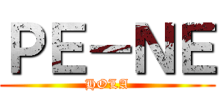 ＰＥ－ＮＥ (HOLA)