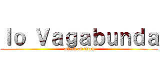 Ｉｏ Ｖａｇａｂｕｎｄａ (attack on titan)