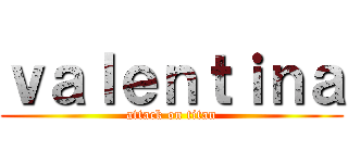 ｖａｌｅｎｔｉｎａ (attack on titan)