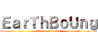 ＥａｒＴｈＢｏＵｎｇ (attack on Melon)