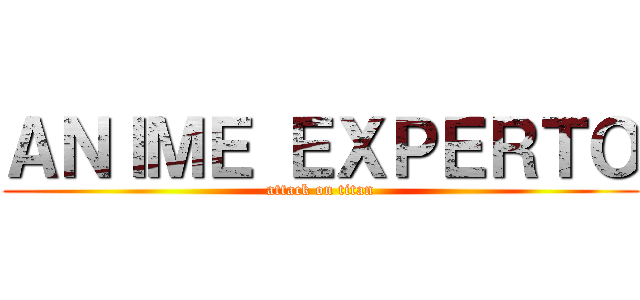 ＡＮＩＭＥ ＥＸＰＥＲＴＯ (attack on titan)