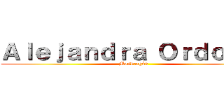 Ａｌｅｊａｎｄｒａ Ｏｒｄｏñｅｚ (Mondragón )