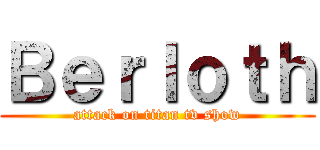 Ｂｅｒｌｏｔｈ (attack on titan tv show)