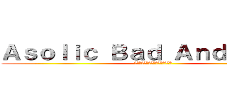 Ａｓｏｌｉｃ Ｂａｄ Ａｎｄ Ｔｓｕｎ (เอโซลิกแย่และซึน)