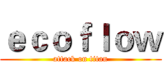 ｅｃｏｆｌｏｗ (attack on titan)