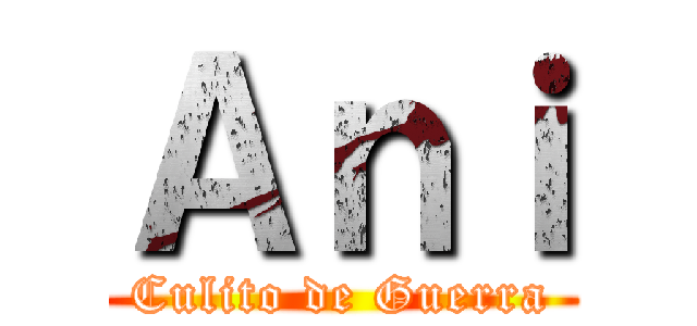 Ａｎｉ (Culito de Guerra)