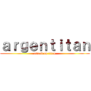 ａｒｇｅｎｔｉｔａｎ (attack on titan)