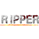 ＲＩＰＰＥＲ (Drive out survivors )