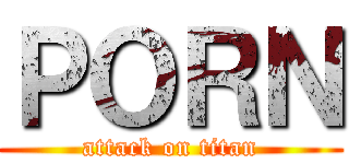 ＰＯＲＮ (attack on titan)