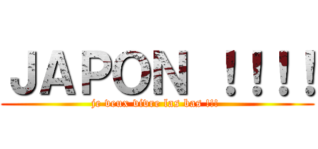 ＪＡＰＯＮ ！！！！ (je veux vivre las bas !!! )