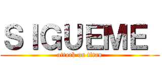 ＳＩＧＵＥＭＥ  (attack on titan)