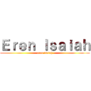 Ｅｒｅｎ Ｉｓａｉａｈ (eren isaiah)
