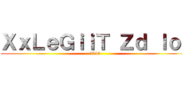 ＸｘＬｅＧｉｉＴ Ｚｄ ｌｏｌ (2013)