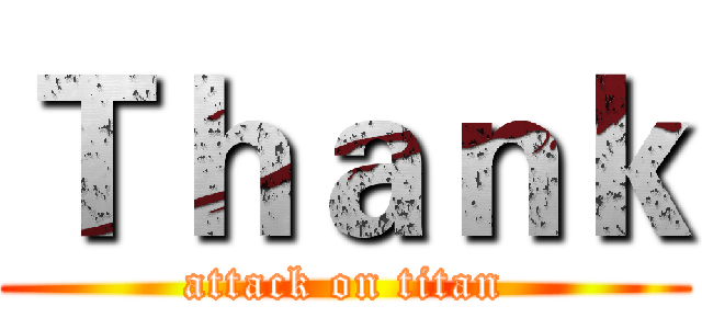 Ｔｈａｎｋ (attack on titan)