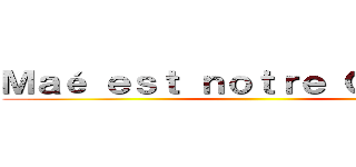 Ｍａé ｅｓｔ ｎｏｔｒｅ Ｇａｂｙ ❤️ ()