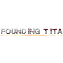 ＦＯＵＮＤＩＮＧ ＴＩＴＡＮ (attack on titan)