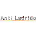 Ａｎｔｉ Ｌａｄｒｉｄｏ (attack on titan)