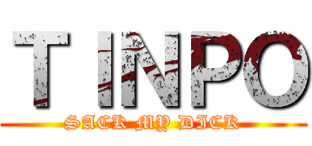 ＴＩＮＰＯ (SACK MY DICK)