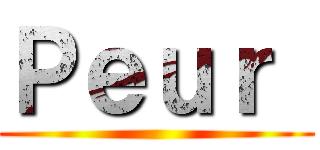 Ｐｅｕｒ  ()