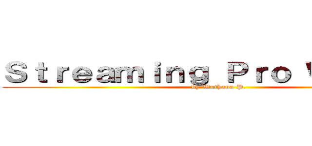 Ｓｔｒｅａｍｉｎｇ Ｐｒｏ ＷＴＦ！！！ (by Wuthana P.)