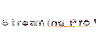 Ｓｔｒｅａｍｉｎｇ Ｐｒｏ ＷＴＦ！！！ (by Wuthana P.)