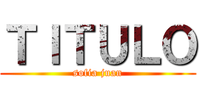 ＴＩＴＵＬＯ (sofia juan)