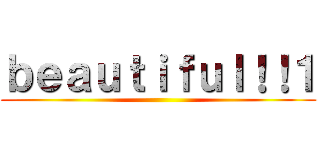 ｂｅａｕｔｉｆｕｌ！！１ ()